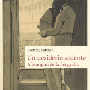 Un desiderio ardente. Alle origini della fotografia 2