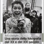 Una storia della fotografia del XX e del XXI secolo. Ediz. illustrata