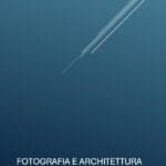 Fotografia e Architettura: Dialoghi Visivi