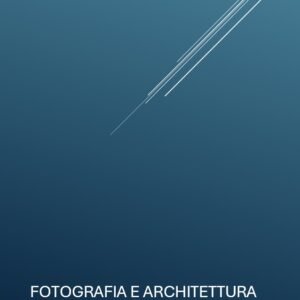 Fotografia e Architettura: Dialoghi Visivi
