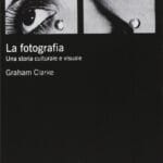 la fotografia una storia culturale e visuale