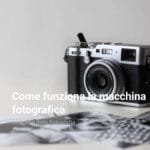 La Storia della Fotografia come-funziona-la-macchina-fotografica-cover