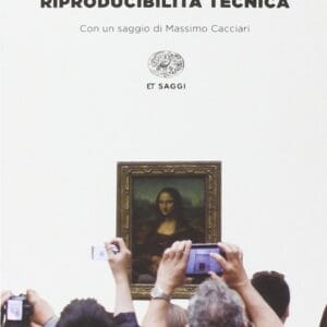 Walter Benjamin, L'Opera d'Arte nell'Epoca della Sua Riproducibilità Tecnica