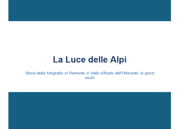 La luce delle Alpi - Storia della fotografia in Piemonte e Valle d'Aosta dall'Ottocento ai giorni nostri