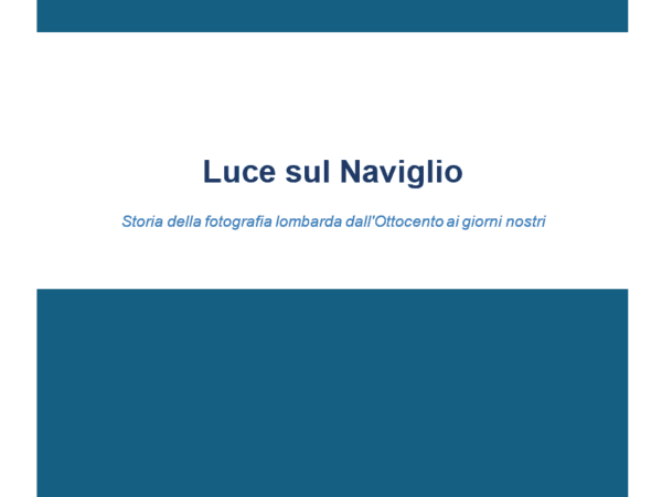 Luce sul Naviglio – Storia della fotografia lombarda dall’Ottocento ai giorni nostri