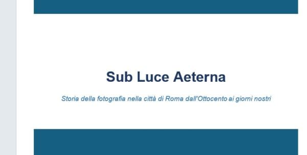 Sub Luce Aeterna - Storia della fotografia nella città di Roma dall'Ottocento ai giorni nostri