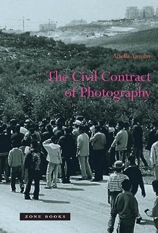 Ariella Azoulay: The Civil Contract of Photography 1 Ariella Azoulay